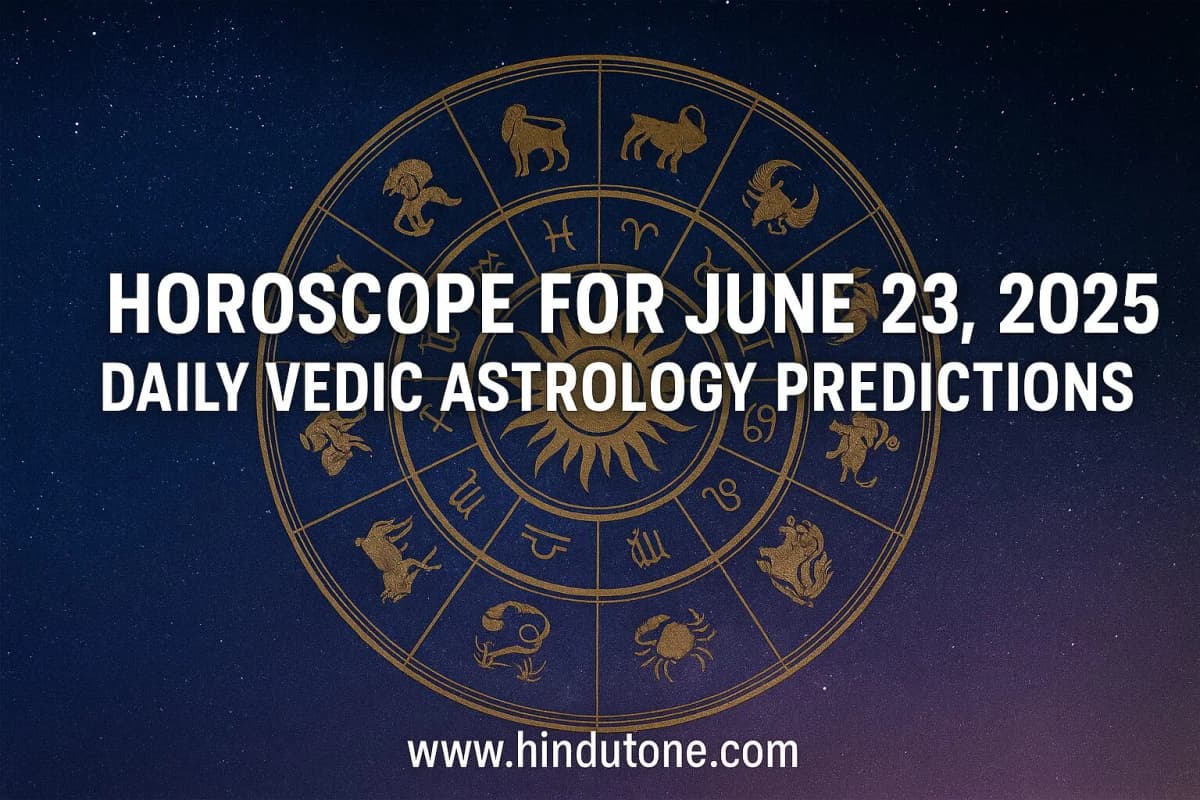 Horoscope for June 23, 2025: Daily Vedic Astrology Predictions
