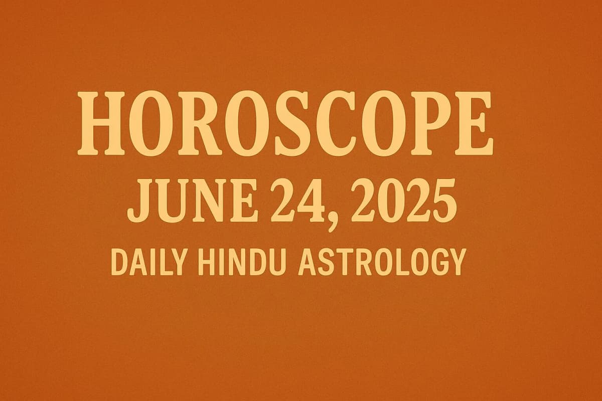 Horoscope for June 24, 2025: Daily Hindu Astrology Predictions for All Zodiac Signs