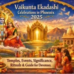 Vaikunta Ekadashi Celebrations in Phoenix: Temples, Events, Significance, Rituals & Guide for Devotees in 2025