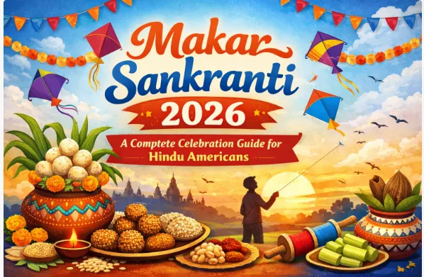 Makar Sankranti 2026: A Complete Celebration Guide for Hindu Americans — Festivals