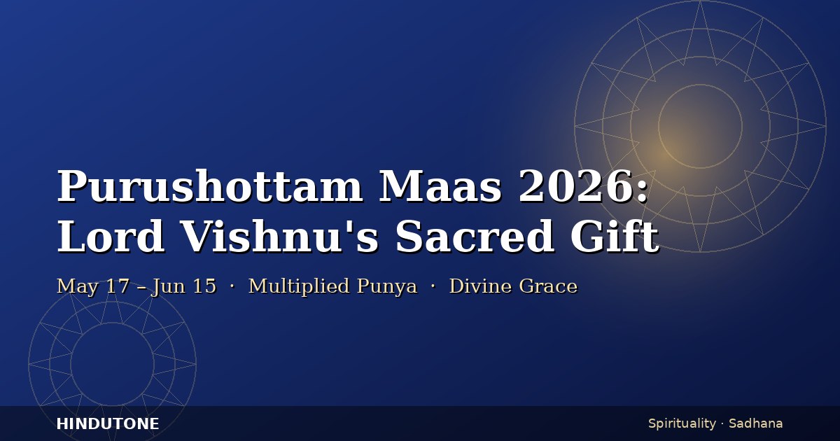 Purushottam Maas 2026: Lord Vishnu's Sacred Gift of Spiritual Multiplication & Divine Grace