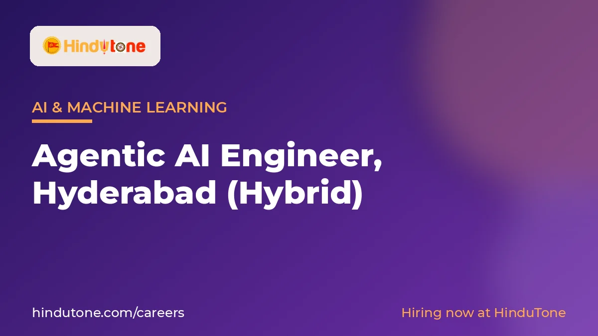 Hiring: Agentic AI Engineer in Hyderabad (Hybrid) – HinduTone — Careers