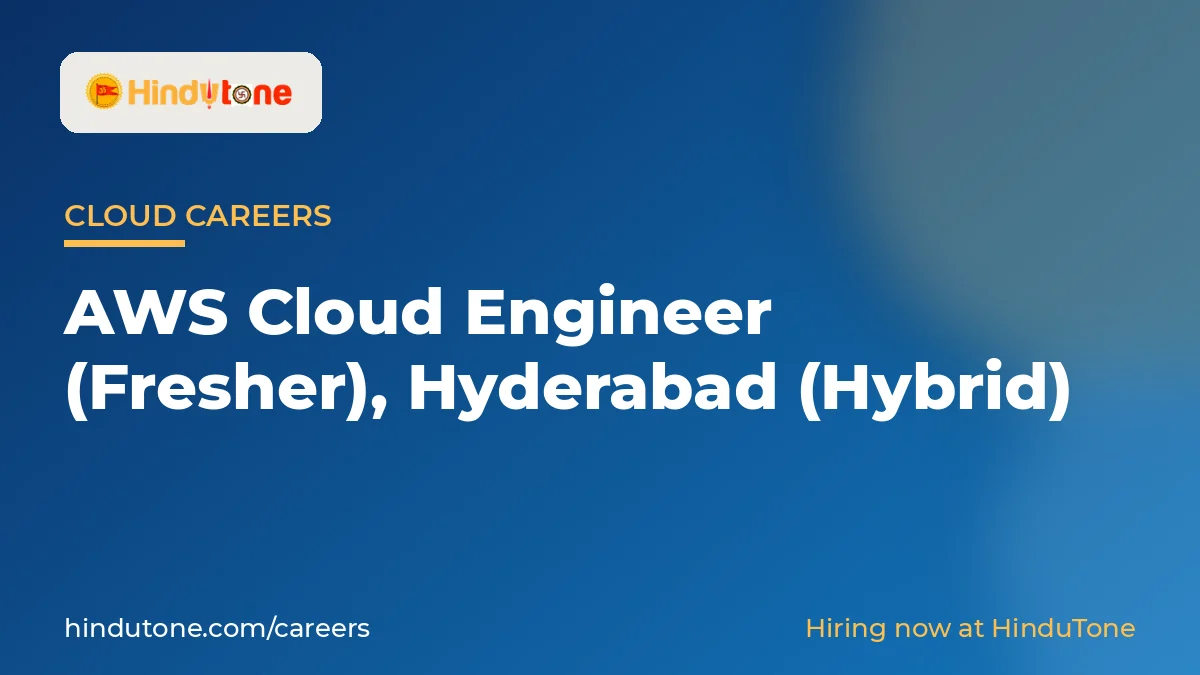 Hiring: AWS Cloud Engineer (Fresher) in Hyderabad (Hybrid) – HinduTone — Careers