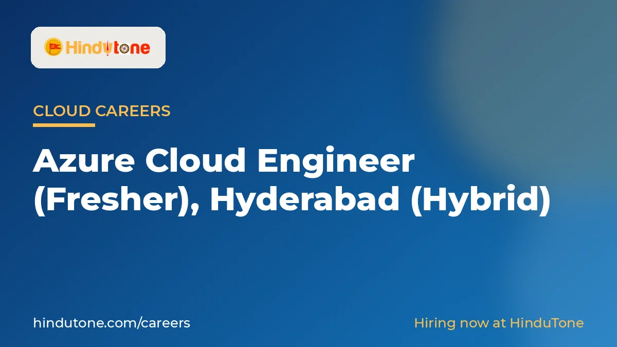 Hiring: Azure Cloud Engineer (Fresher) in Hyderabad (Hybrid) – HinduTone — Careers