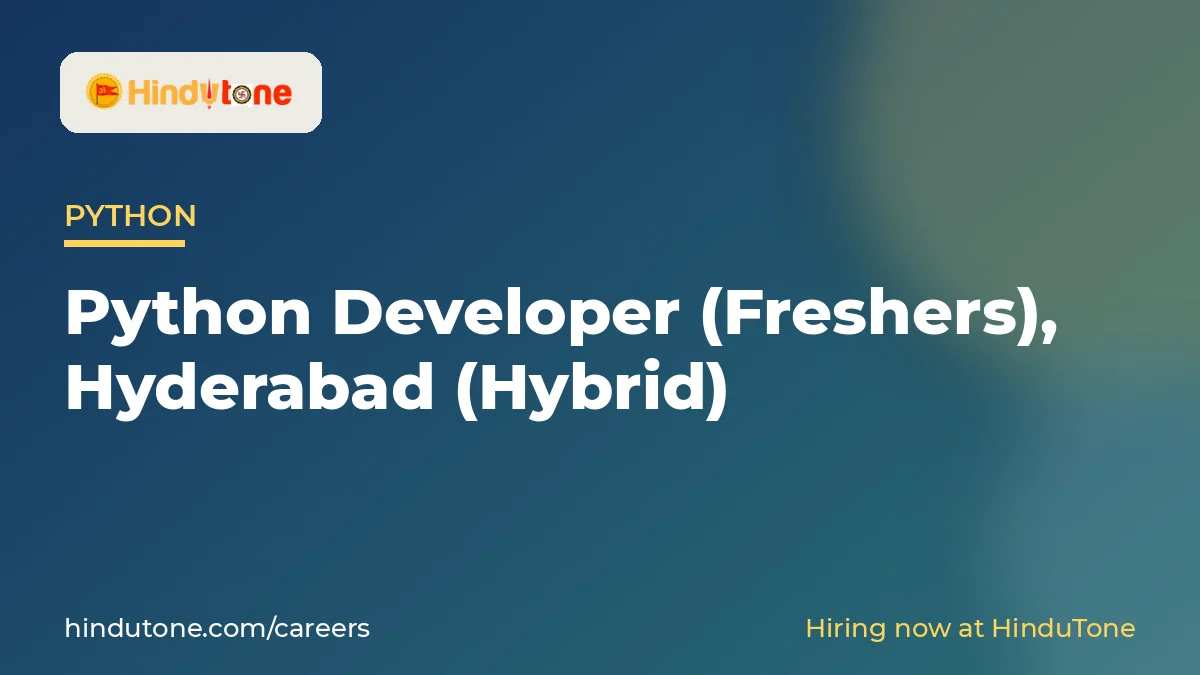 Hiring: Python Developer (Freshers) in Hyderabad (Hybrid) – HinduTone — Careers
