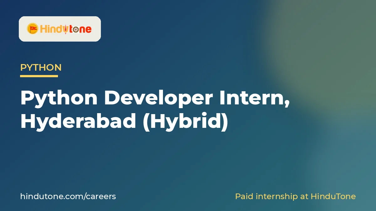 Hiring: Python Developer Intern in Hyderabad (Hybrid) – HinduTone