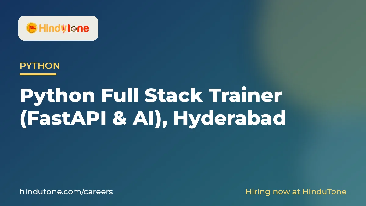 Hiring: Python Full Stack Trainer (FastAPI & AI), Hyderabad – HinduTone Careers — Careers