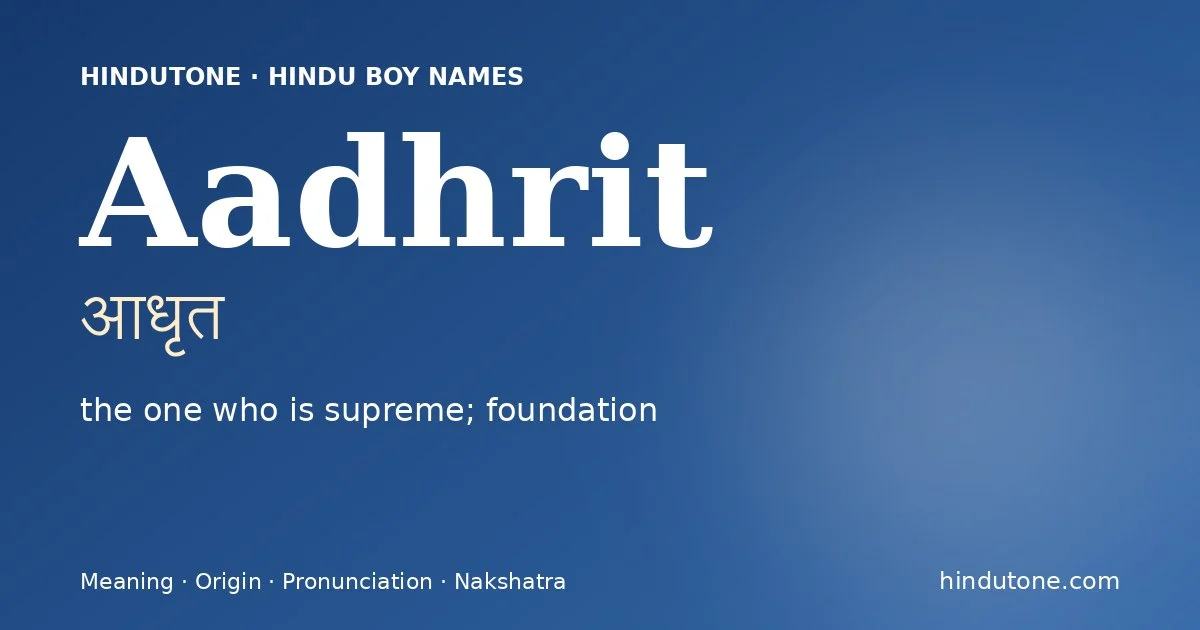 Aadhrit (आधृत) — Hindu boy name meaning “the one who is supreme; foundation”