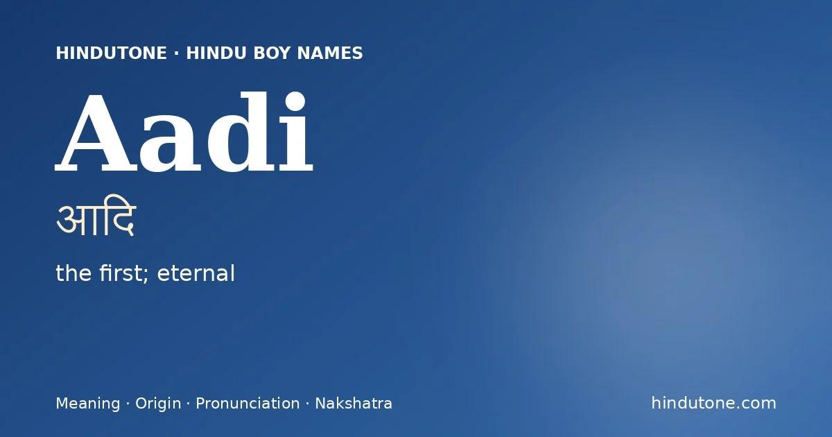 Aadi (आदि) — Hindu boy name meaning “the first; eternal”