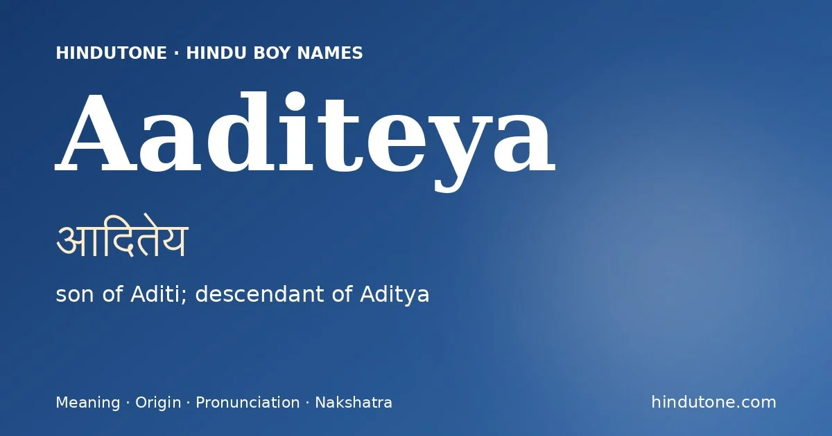Aaditeya (आदितेय) — Hindu boy name meaning “son of Aditi; descendant of Aditya”