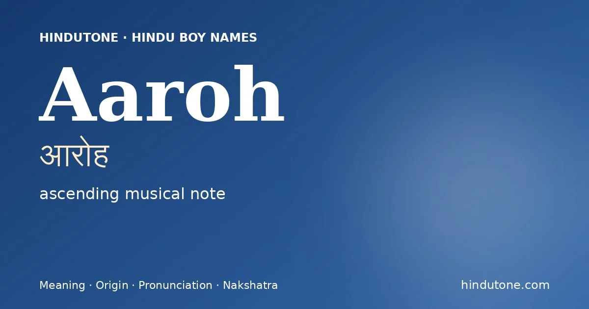 Aaroh (आरोह) — Hindu boy name meaning “ascending musical note”