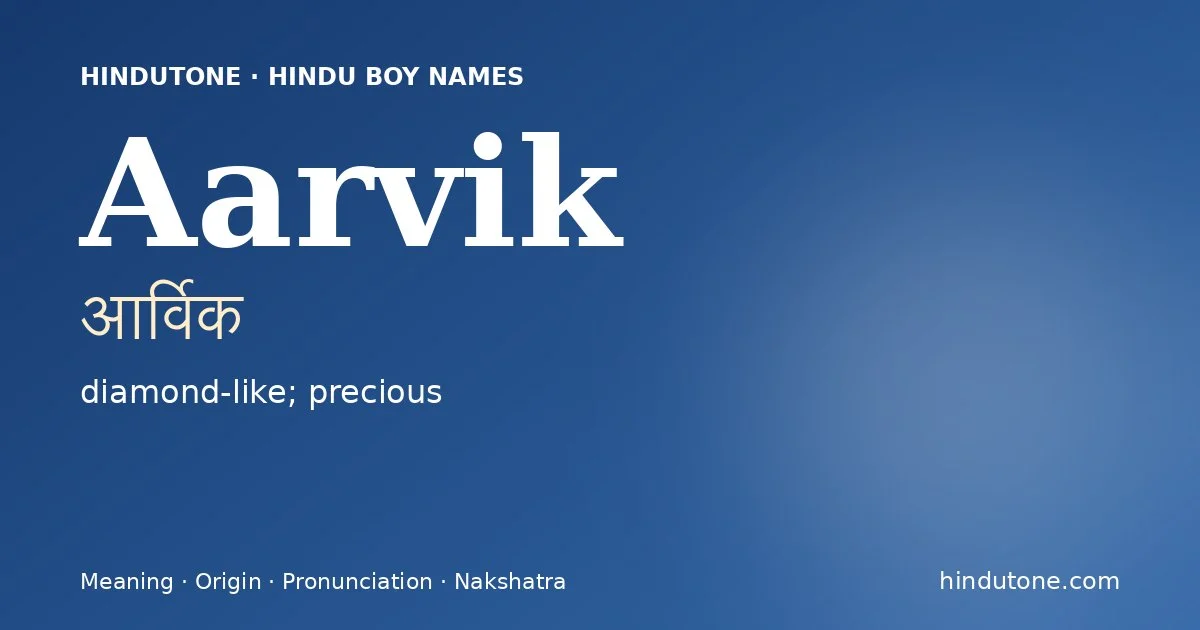 Aarvik (आर्विक) — Hindu boy name meaning “diamond-like; precious”