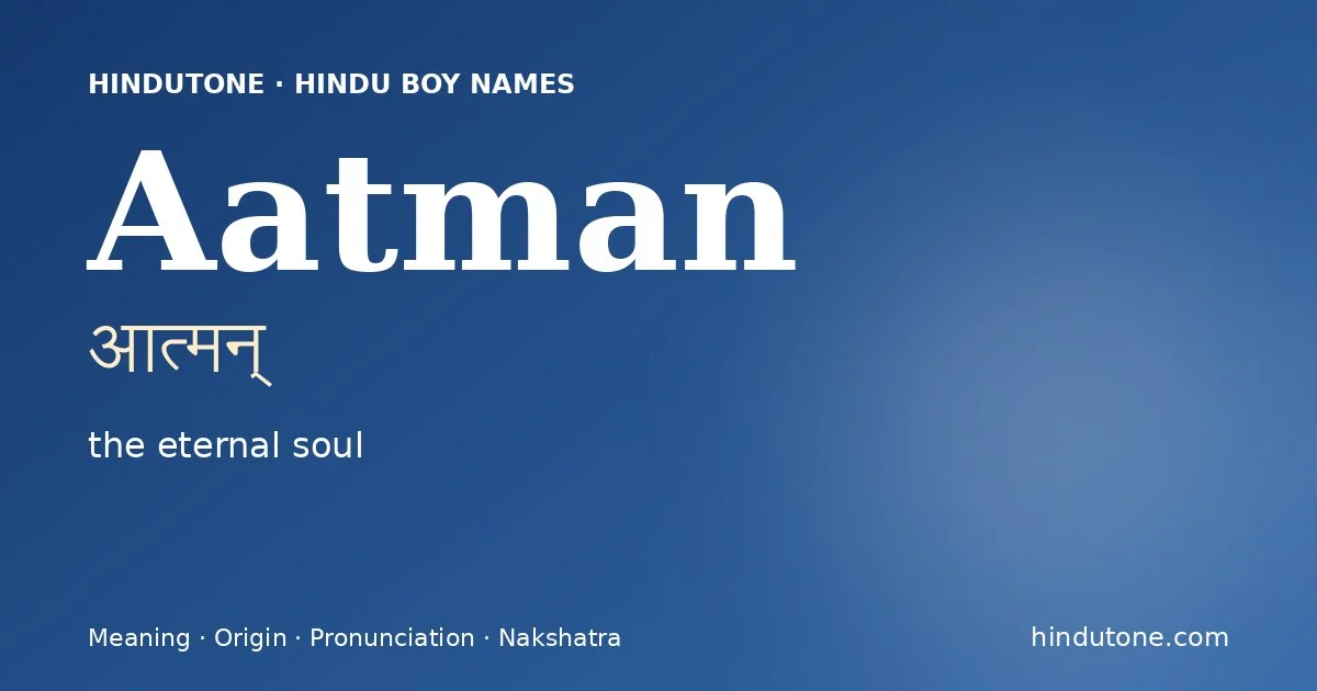 Aatman (आत्मन्) — Hindu boy name meaning “the eternal soul”