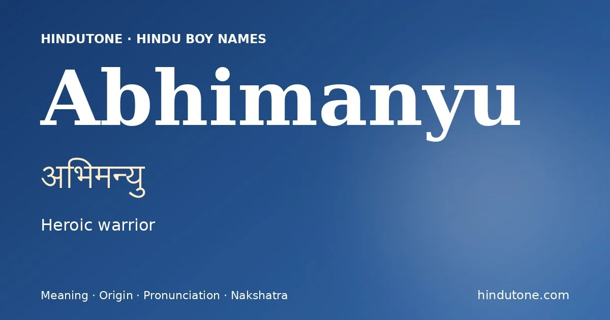 Abhimanyu (अभिमन्यु) — Hindu boy name meaning “Heroic warrior”