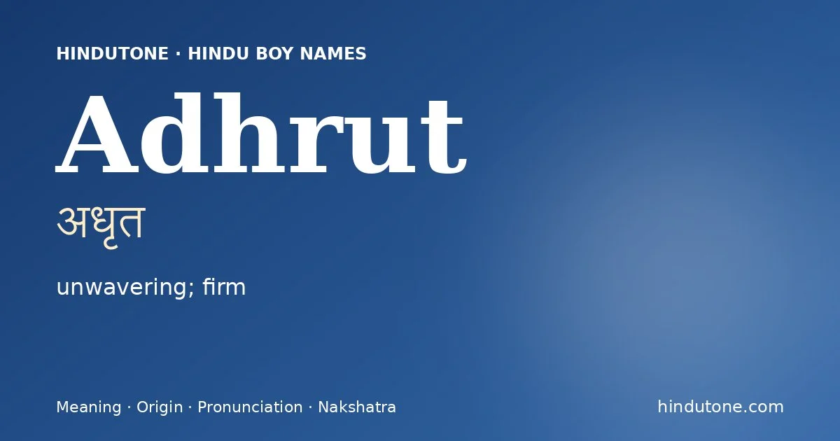 Adhrut (अधृत) — Hindu boy name meaning “unwavering; firm”