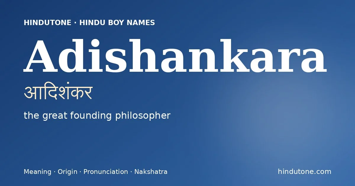 Adishankara (आदिशंकर) — Hindu boy name meaning “the great founding philosopher”