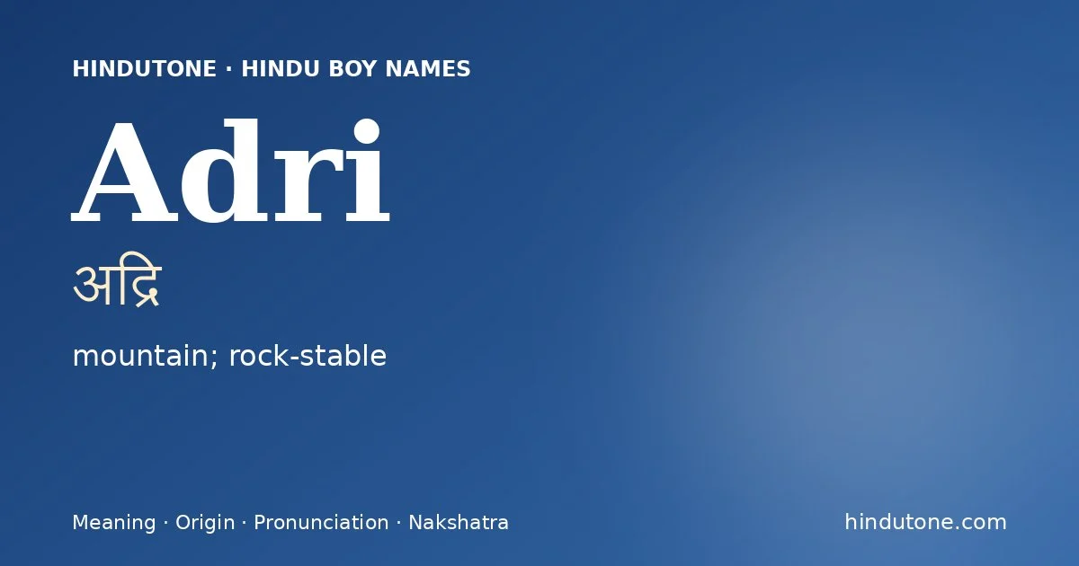 Adri (अद्रि) — Hindu boy name meaning “mountain; rock-stable”