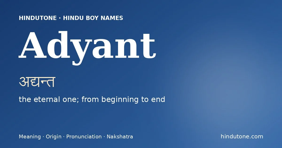 Adyant (अद्यन्त) — Hindu boy name meaning “the eternal one; from beginning to end”