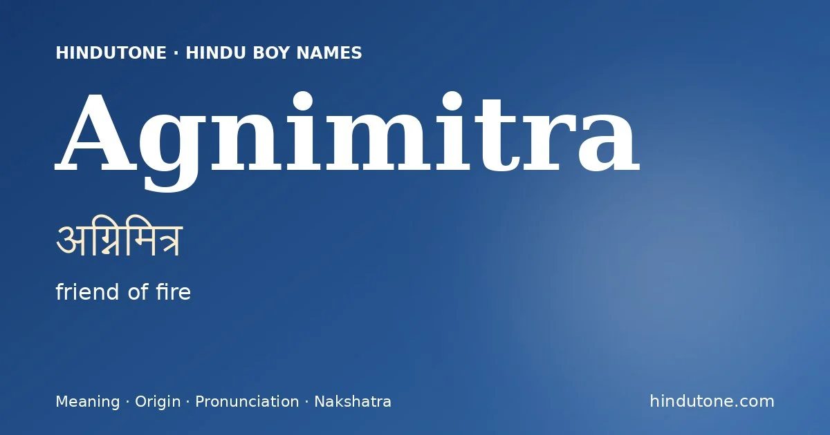 Agnimitra (अग्निमित्र) — Hindu boy name meaning “friend of fire”
