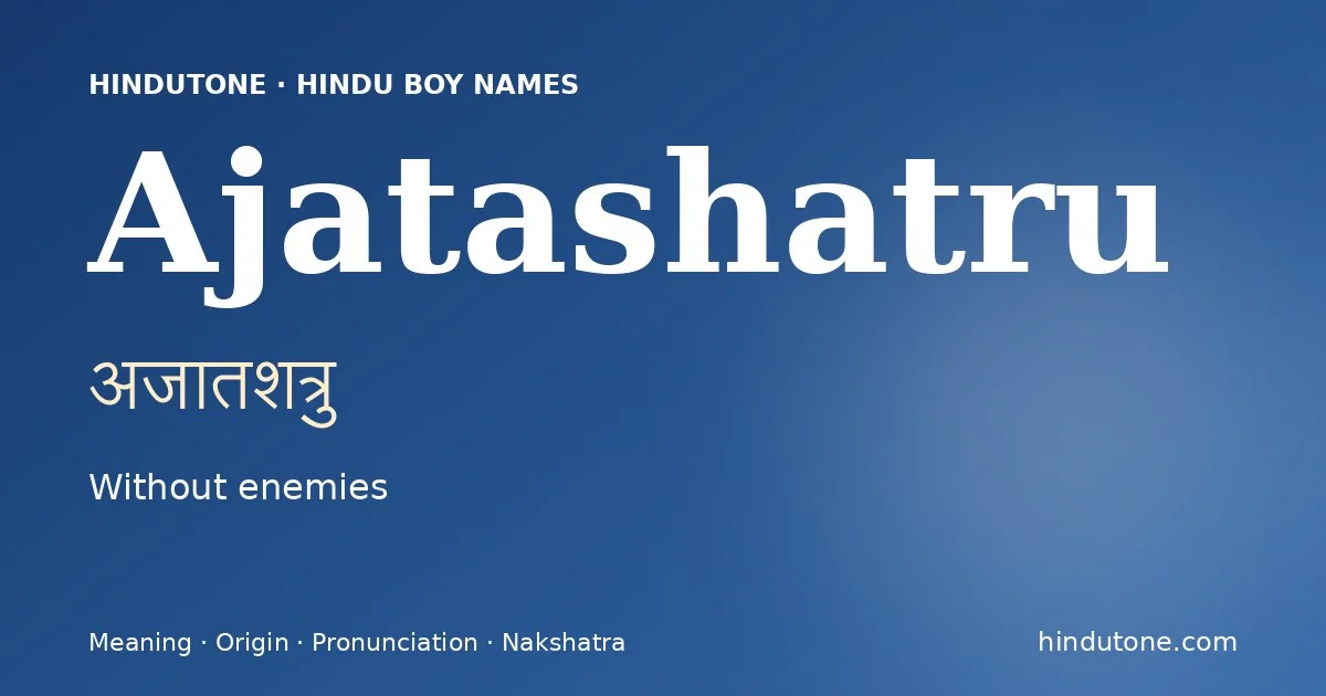 Ajatashatru (अजातशत्रु) — Hindu boy name meaning “Without enemies”