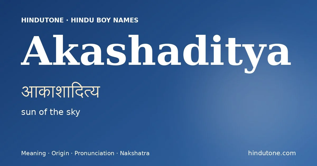 Akashaditya (आकाशादित्य) — Hindu boy name meaning “sun of the sky”