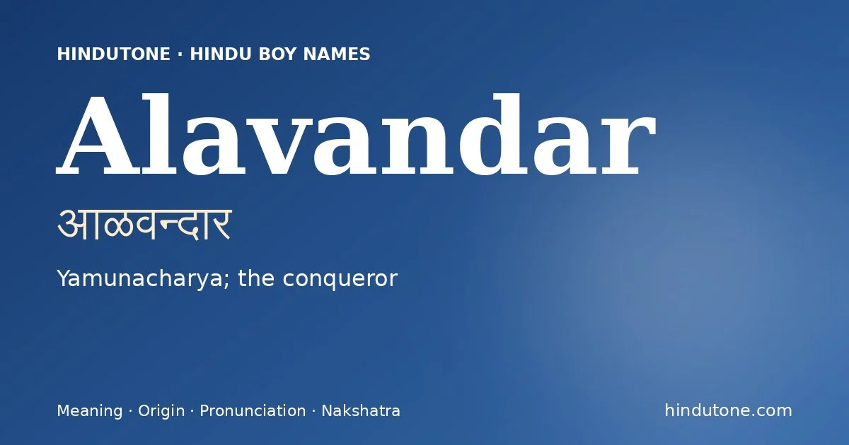 Alavandar (आळवन्दार) — Hindu boy name meaning “Yamunacharya; the conqueror”