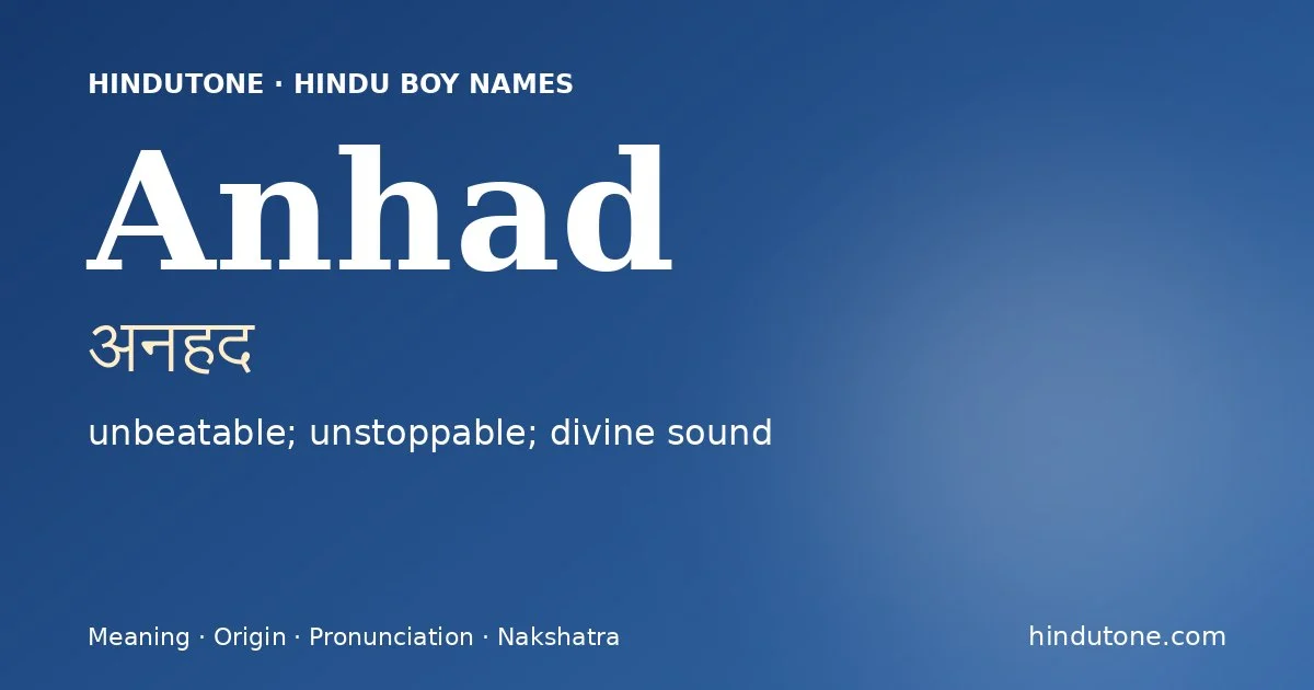 Anhad (अनहद) — Hindu boy name meaning “unbeatable; unstoppable; divine sound”