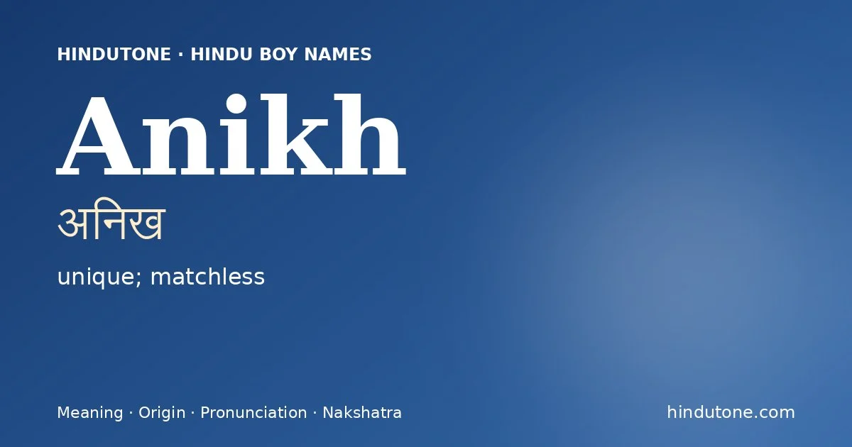 Anikh (अनिख) — Hindu boy name meaning “unique; matchless”