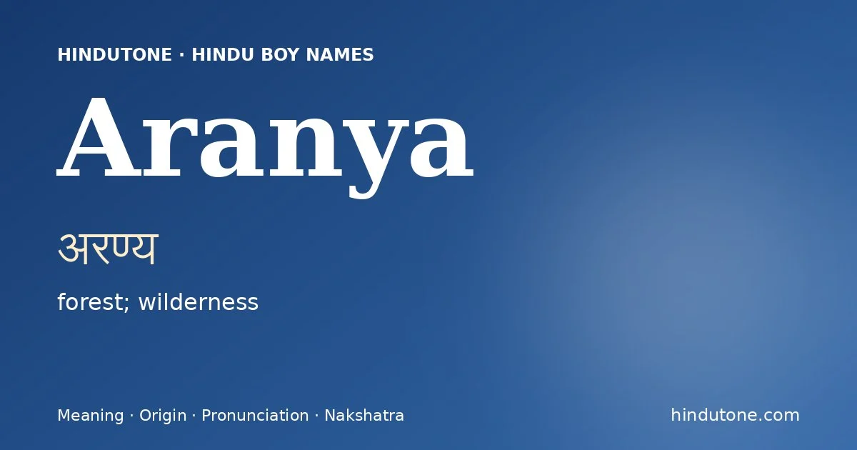 Aranya (अरण्य) — Hindu boy name meaning “forest; wilderness”