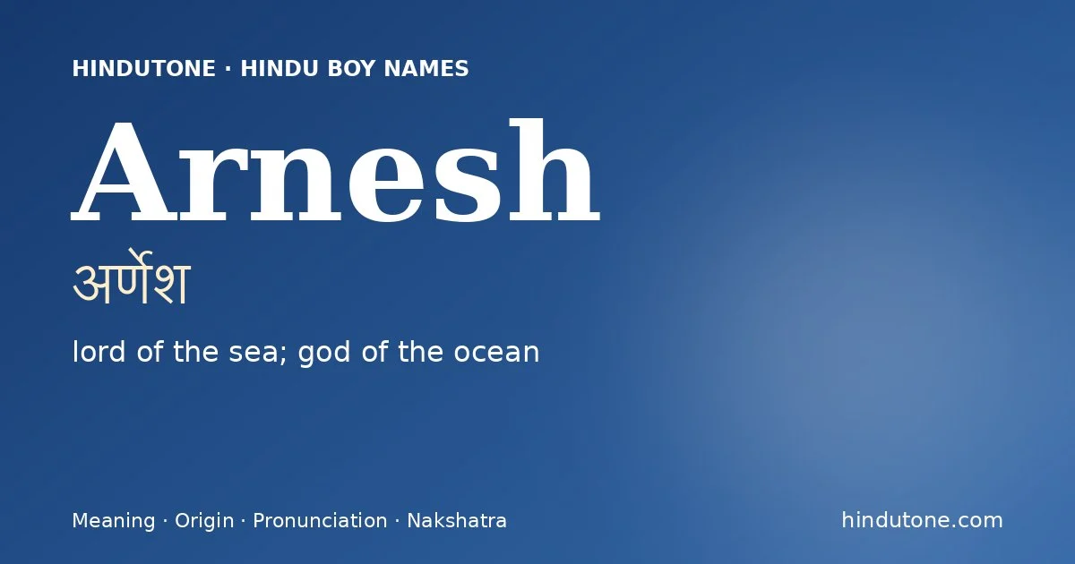 Arnesh (अर्णेश) — Hindu boy name meaning “lord of the sea; god of the ocean”