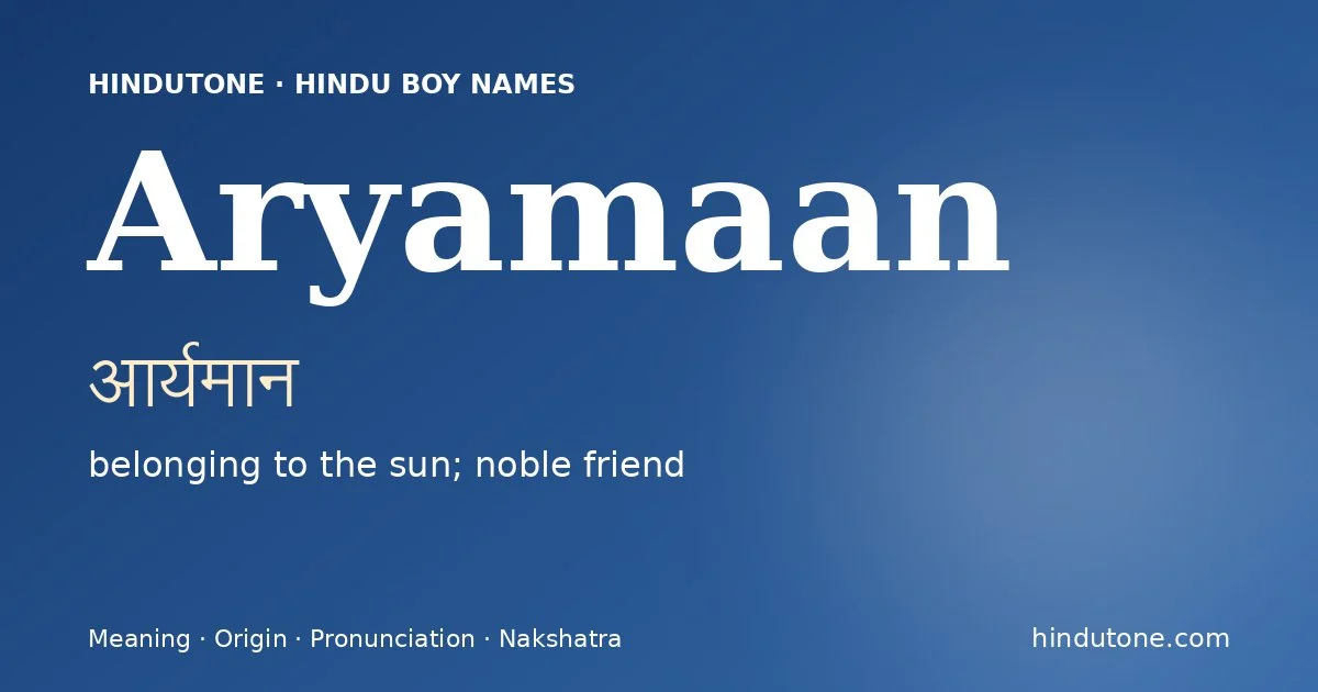 Aryamaan (आर्यमान) — Hindu boy name meaning “belonging to the sun; noble friend”
