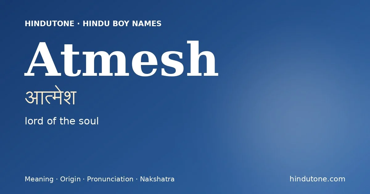 Atmesh (आत्मेश) — Hindu boy name meaning “lord of the soul”