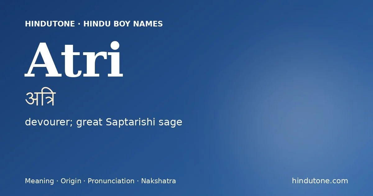 Atri (अत्रि) — Hindu boy name meaning “devourer; great Saptarishi sage”