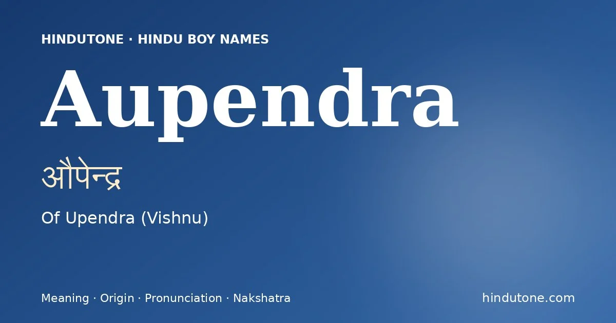 Aupendra (औपेन्द्र) — Hindu boy name meaning “Of Upendra (Vishnu)”