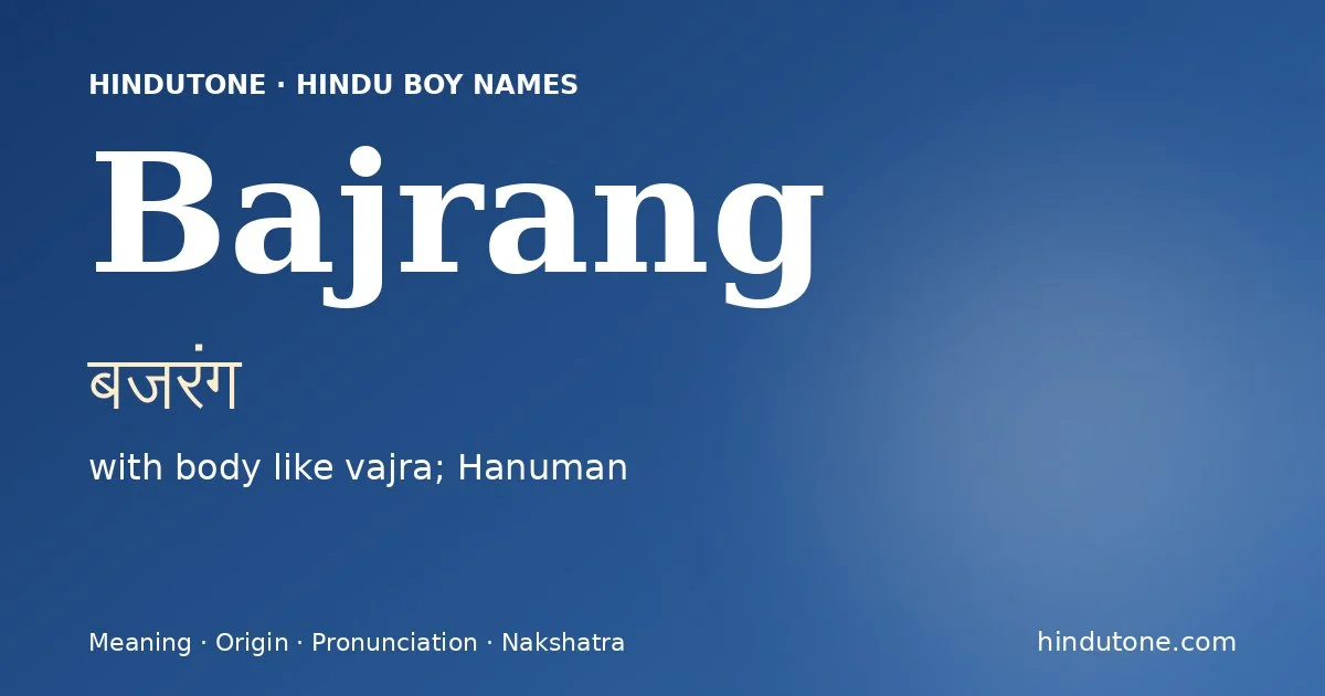 Bajrang (बजरंग) — Hindu boy name meaning “with body like vajra; Hanuman”