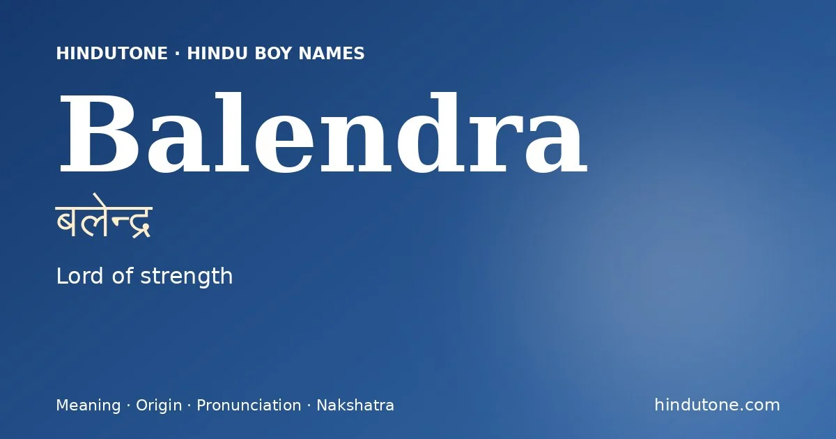 Balendra (बलेन्द्र) — Hindu boy name meaning “Lord of strength”