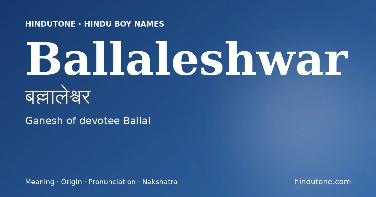 Ballaleshwar (बल्लालेश्वर) — Hindu boy name meaning “Ganesh of devotee Ballal”