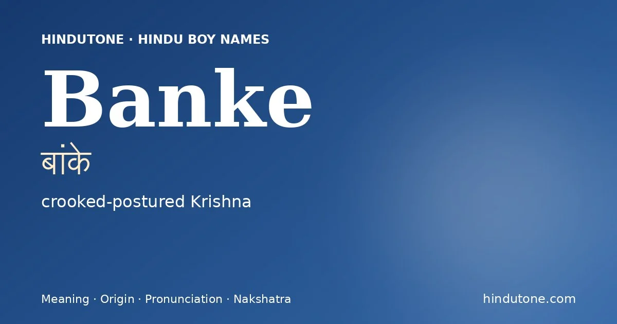 Banke (बांके) — Hindu boy name meaning “crooked-postured Krishna”