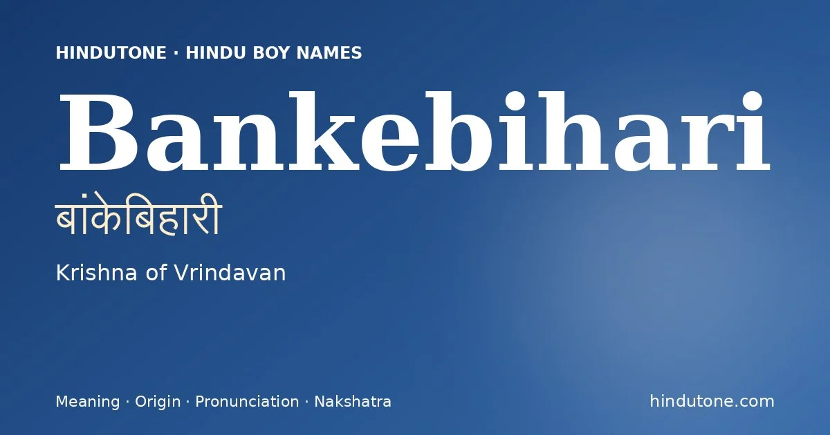 Bankebihari (बांकेबिहारी) — Hindu boy name meaning “Krishna of Vrindavan”