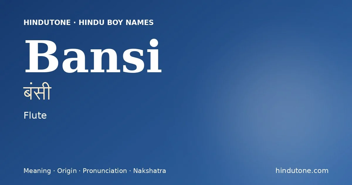 Bansi (बंसी) — Hindu boy name meaning “Flute”