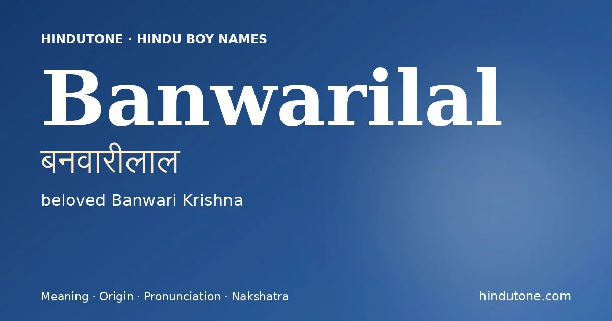 Banwarilal (बनवारीलाल) — Hindu boy name meaning “beloved Banwari Krishna”