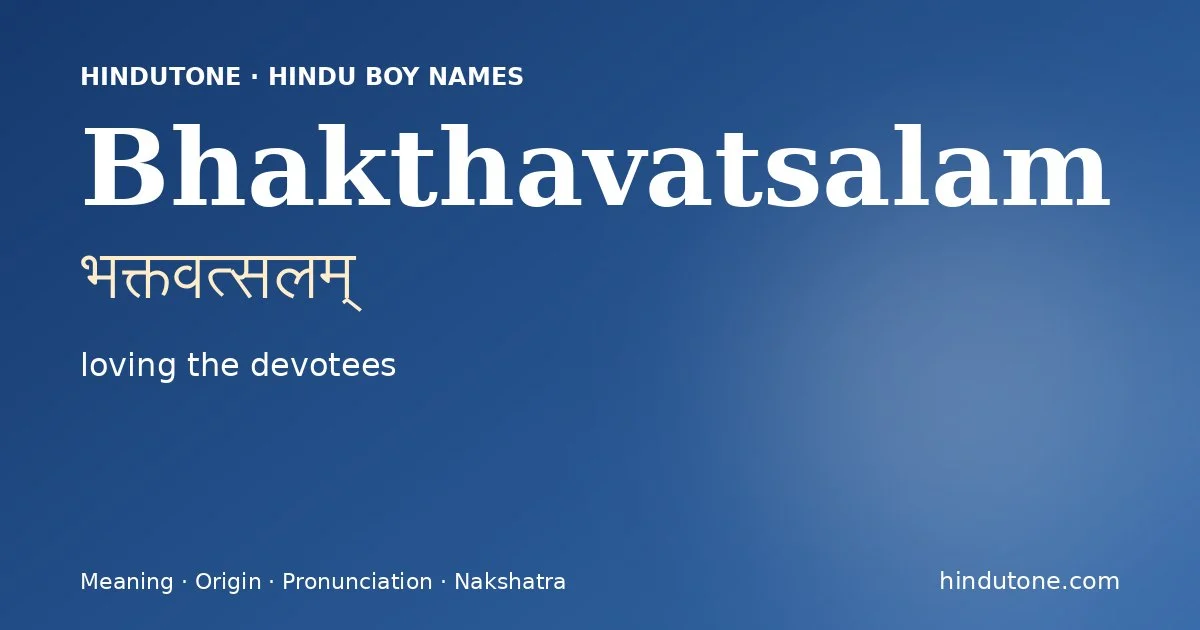 Bhakthavatsalam (भक्तवत्सलम्) — Hindu boy name meaning “loving the devotees”