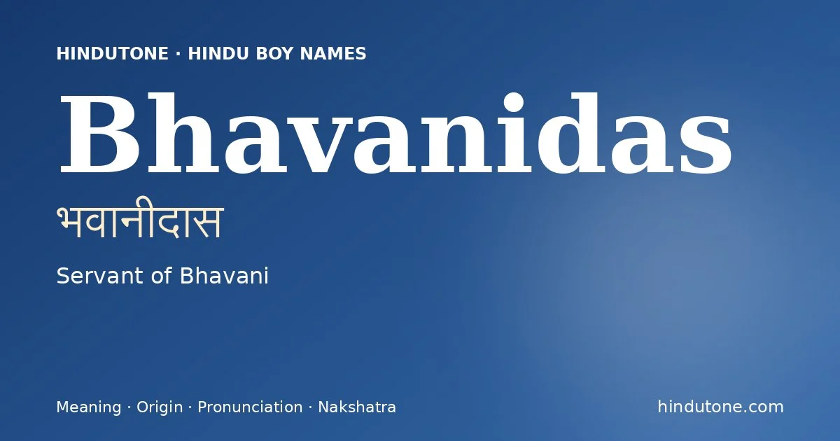 Bhavanidas (भवानीदास) — Hindu boy name meaning “Servant of Bhavani”