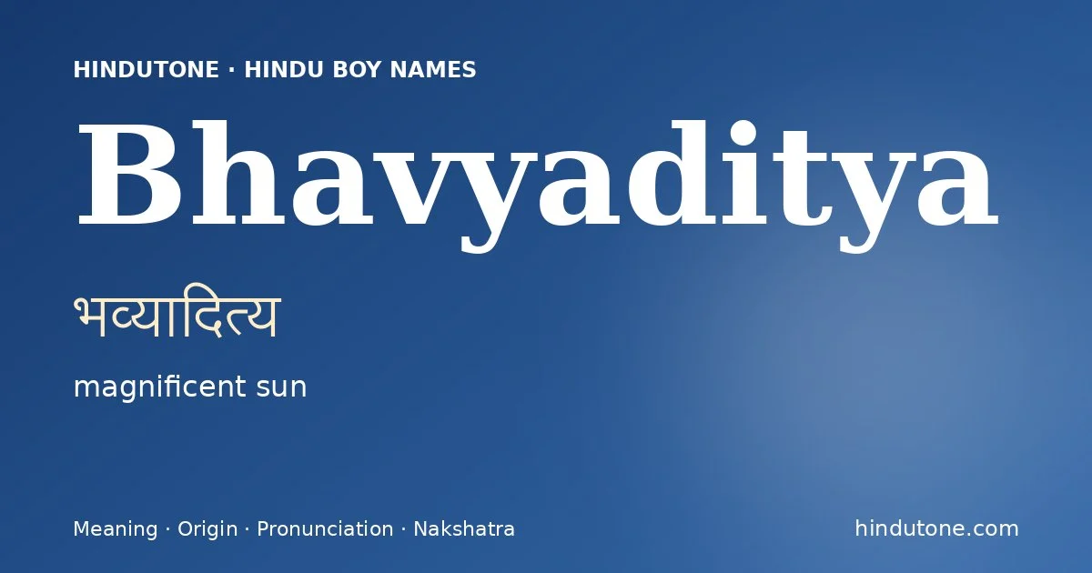 Bhavyaditya (भव्यादित्य) — Hindu boy name meaning “magnificent sun”