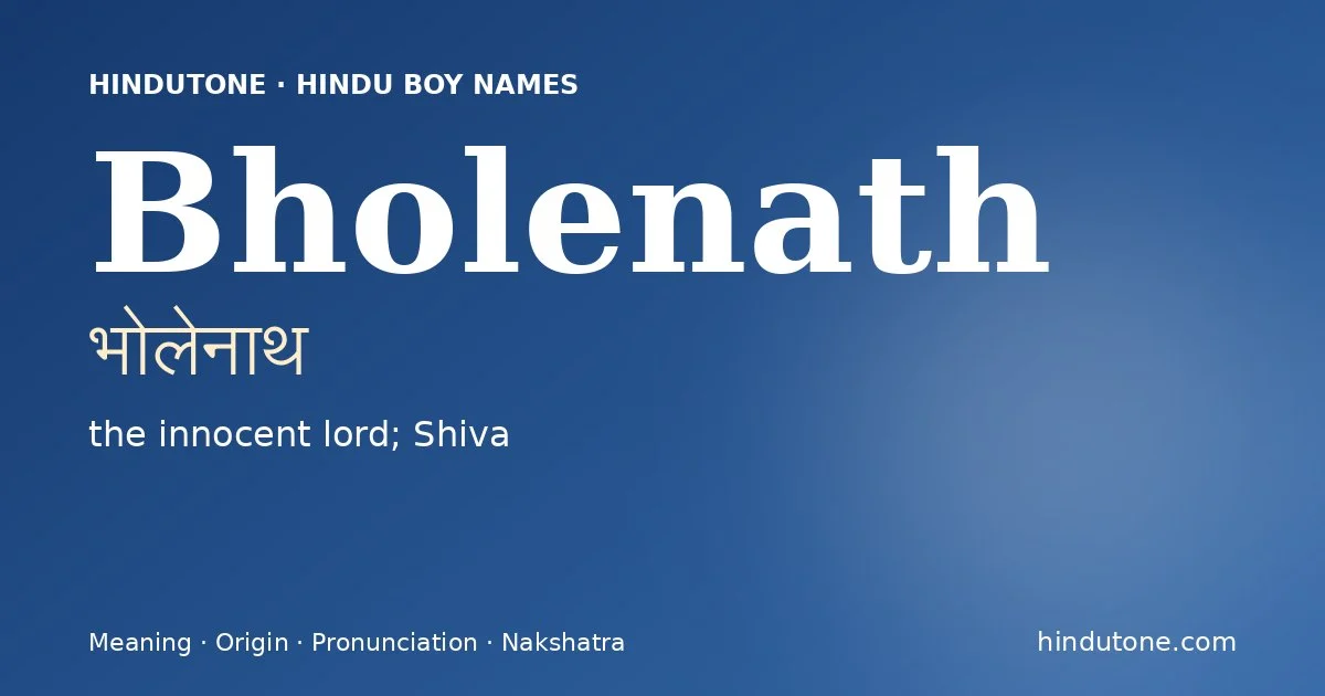 Bholenath (भोलेनाथ) — Hindu boy name meaning “the innocent lord; Shiva”