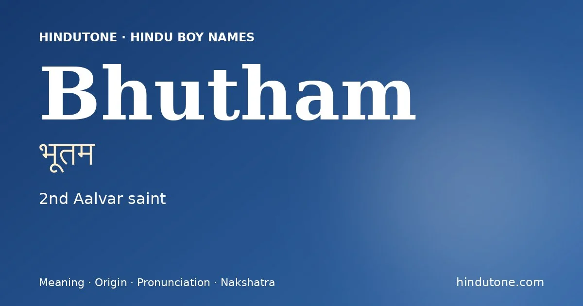 Bhutham (भूतम) — Hindu boy name meaning “2nd Aalvar saint”