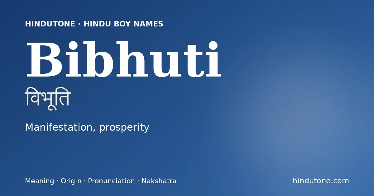Bibhuti (विभूति) — Hindu boy name meaning “Manifestation, prosperity”
