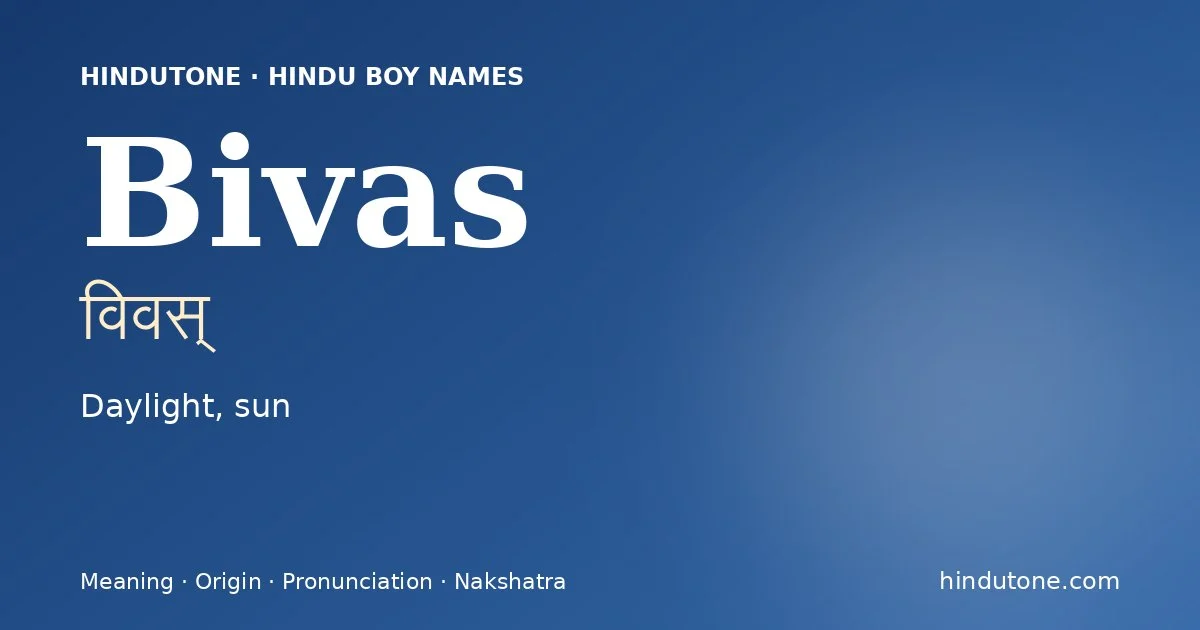 Bivas (विवस्) — Hindu boy name meaning “Daylight, sun”