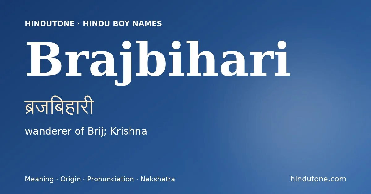 Brajbihari (ब्रजबिहारी) — Hindu boy name meaning “wanderer of Brij; Krishna”