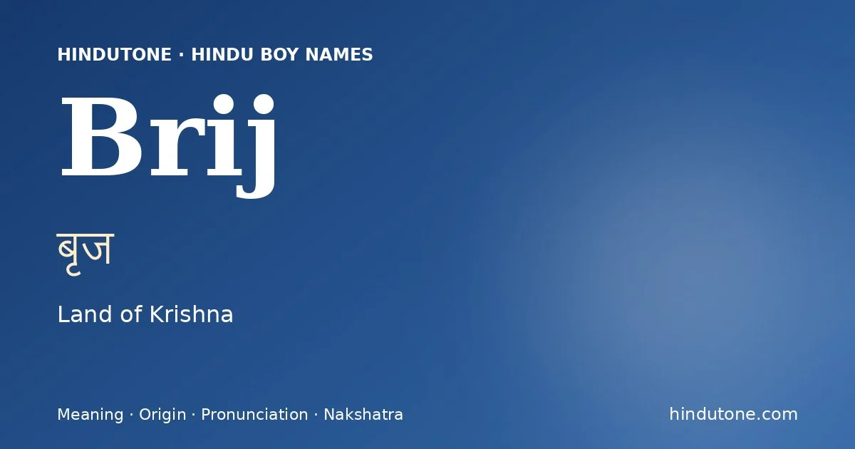 Brij (बृज) — Hindu boy name meaning “Land of Krishna”
